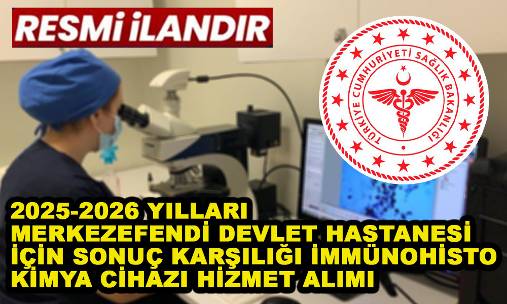 2025-2026 YILLARI MERKEZEFENDİ DEVLET HASTANESİ İÇİN SONUÇ KARŞILIĞI İMMÜNOHİSTO KİMYA CİHAZI HİZMET ALIMI