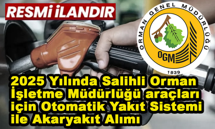 2025 Yılında Salihli Orman İşletme Müdürlüğü araçları için Otomatik Yakıt Sistemi ile Akaryakıt Alımı