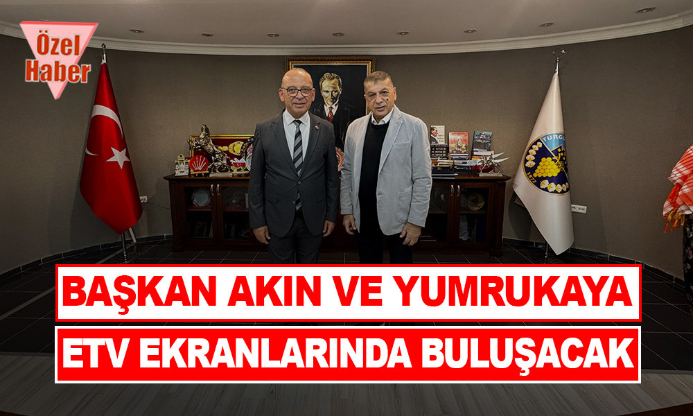 BAŞKAN AKIN VE YUMRUKAYA ETV EKRANLARINDA BULUŞACAK