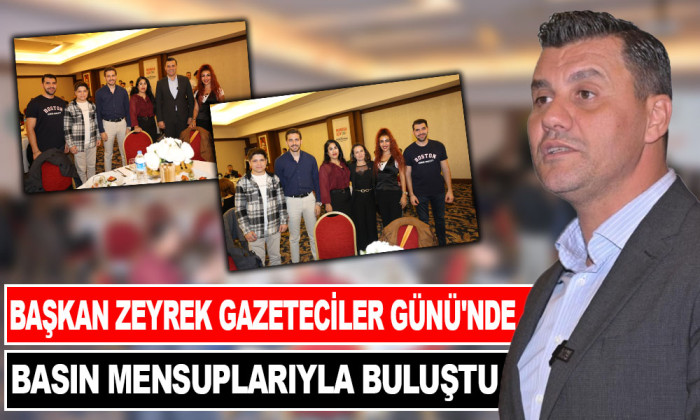 BAŞKAN ZEYREK GAZETECİLER GÜNÜ'NDE BASIN MENSUPLARIYLA BULUŞTU