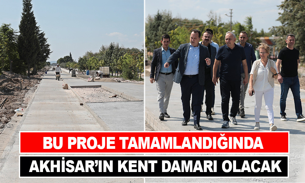 BU PROJE TAMAMLANDIĞINDA AKHİSAR’IN KENT DAMARI OLACAK