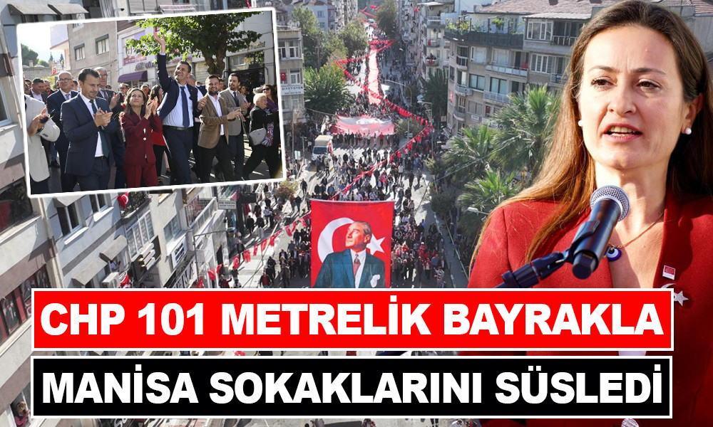 CHP 101 METRELİK BAYRAKLA MANİSA SOKAKLARINI SÜSLEDİ