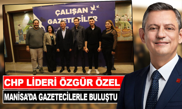 CHP LİDERİ ÖZGÜR ÖZEL MEMLEKETİ MANİSA'DA 