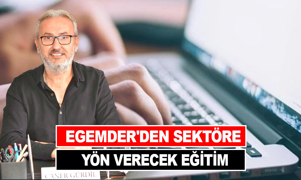 EGEMDER'DEN SEKTÖRE YÖN VERECEK EĞİTİM