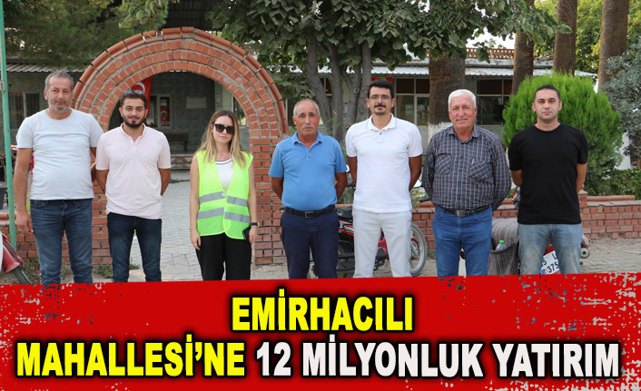 EMİRHACILI MAHALLESİ’NE 12 MİLYONLUK YATIRIM 