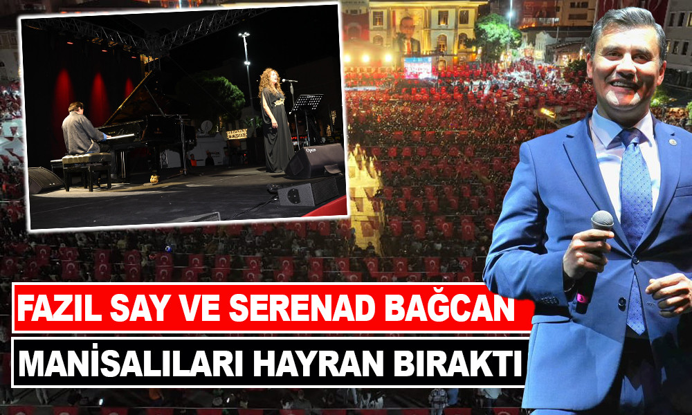 FAZIL SAY VE SERENAD BAĞCAN MANİSALILARI HAYRAN BIRAKTI