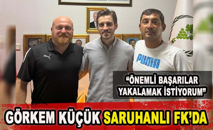 GÖRKEM KÜÇÜK SARUHANLI FK’DA