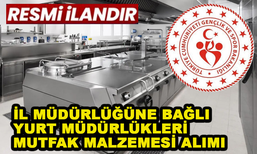 İL MÜDÜRLÜĞÜNE BAĞLI YURT MÜDÜRLÜKLERİ MUTFAK MALZEMESİ ALIMI