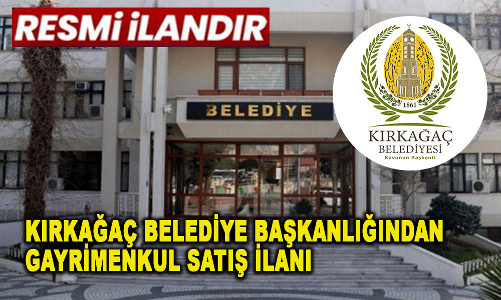 KIRKAĞAÇ BELEDİYE BAŞKANLIĞINDAN GAYRİMENKUL SATIŞ İLANI