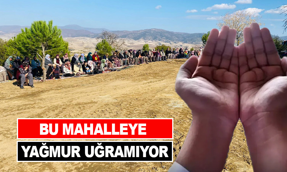 MANİSA’DA O İLÇE YAĞMURA HASRET KALDI