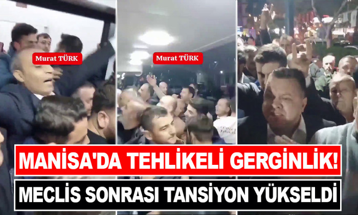 MANİSA'DA TEHLİKELİ GERGİNLİK! MECLİS SONRASI TANSİYON YÜKSELDİ