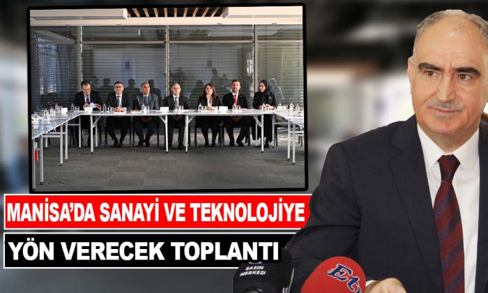 MANİSA'NIN SANAYİSİNE VE TEKNOLOJİSİNE YÖN VERECEK TOPLANTI