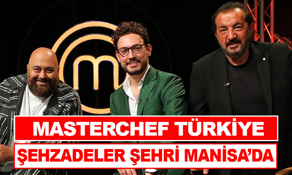 MASTERCHEF TÜRKİYE ŞEHZADELER ŞEHRİ MANİSA'DA