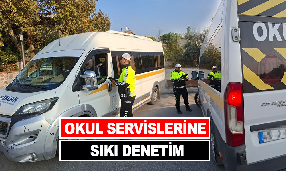 OKUL SERVİSLERİNE SIKI DENETİM