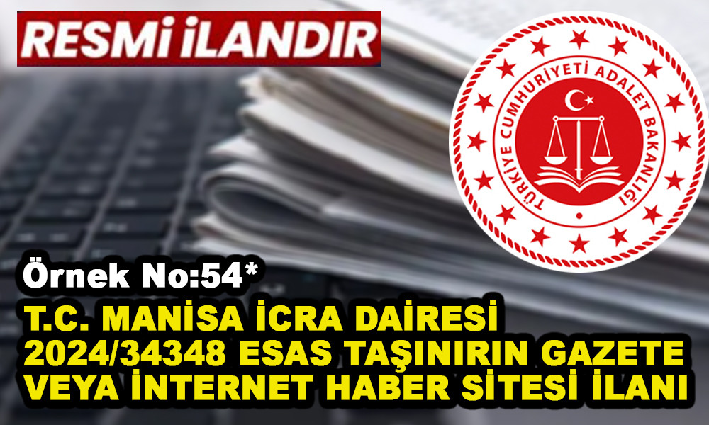 Örnek No:54* T.C. MANİSAİCRA DAİRESİ 2024/34348 ESAS TAŞINIRIN GAZETE VEYA İNTERNET HABER SİTESİ İLANI