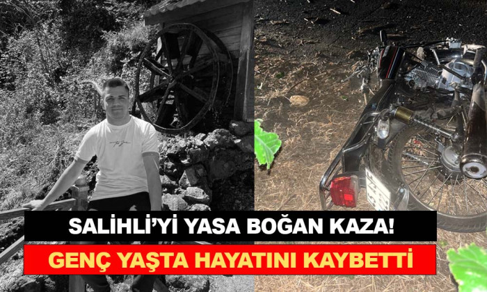 SALİHLİ’Yİ YASA BOĞAN KAZA GENÇ YAŞTA HAYATINI KAYBETTİ