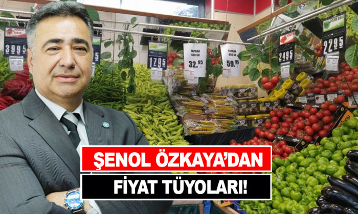 ŞENOL ÖZKAYA’DAN FİYAT TÜYOLARI!