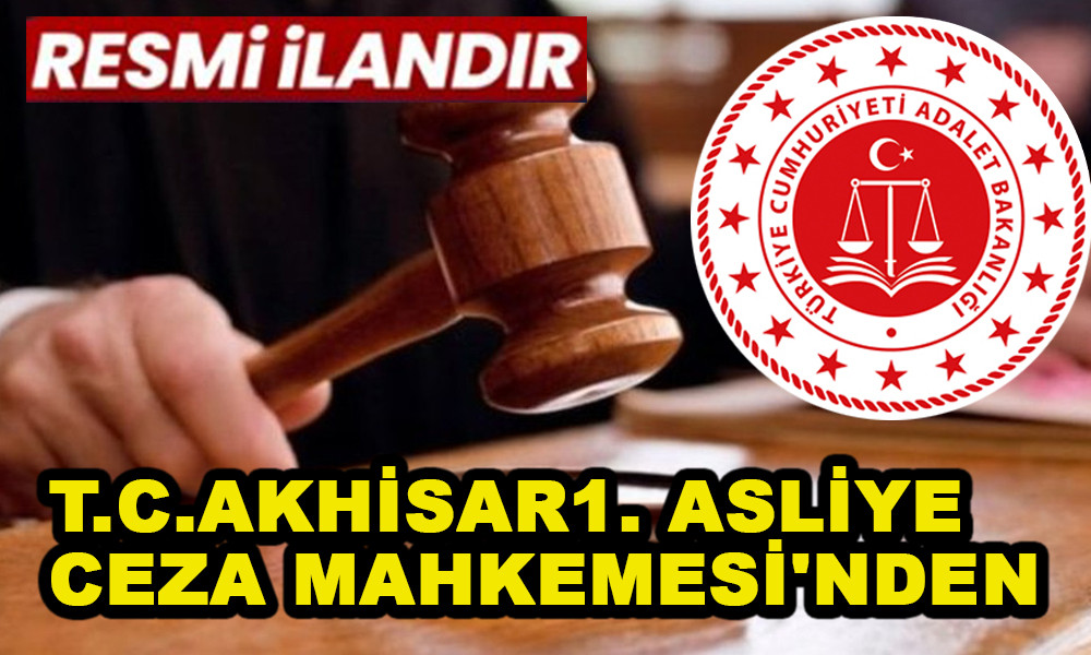 T.C.AKHİSAR1. ASLİYE CEZA MAHKEMESİ'NDEN	