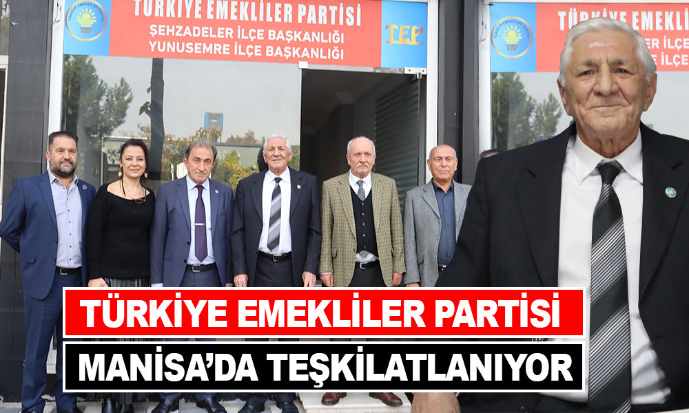 TÜRKİYE EMEKLİLER PARTİSİ MANİSA’DA TEŞKİLATLANIYOR