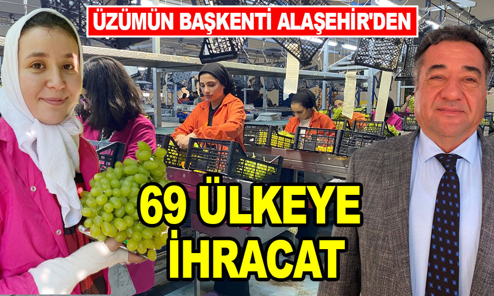 ÜZÜMÜN BAŞKENTİ ALAŞEHİR'DEN 69 ÜLKEYE İHRACAT