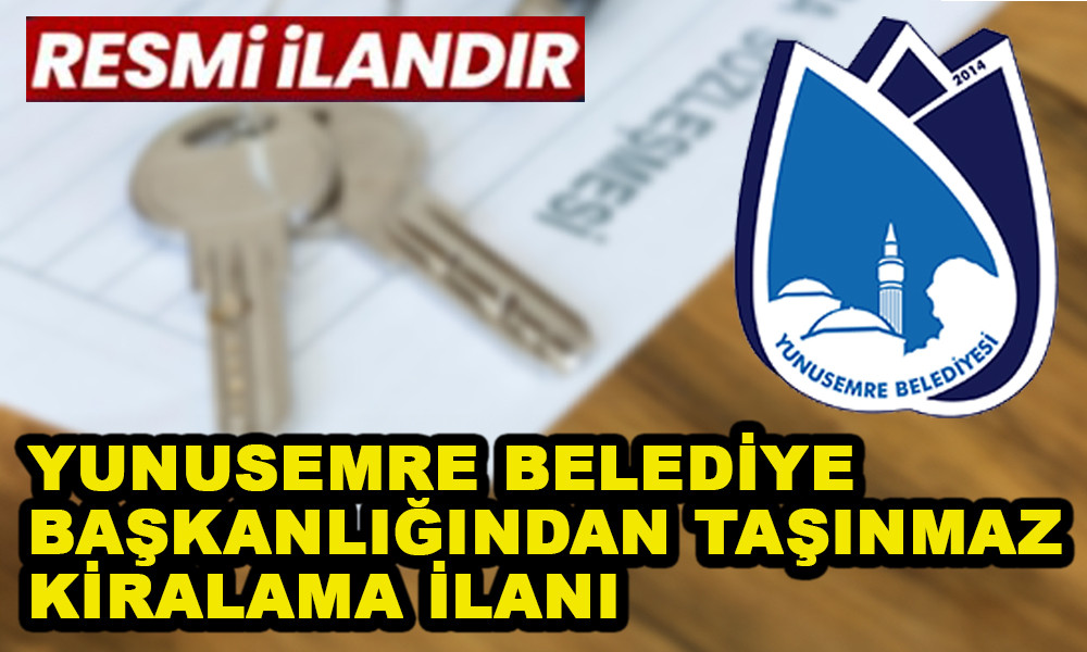 YUNUSEMRE BELEDİYE BAŞKANLIĞINDAN TAŞINMAZ KİRALAMA İLANI 