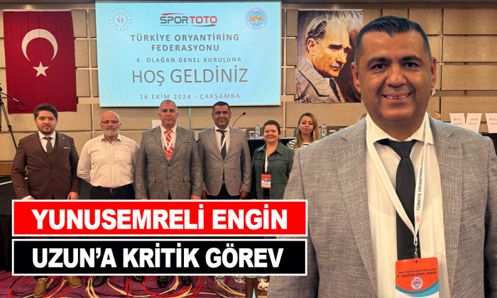 YUNUSEMRELİ ENGİN UZUN’A KRİTİK GÖREV 